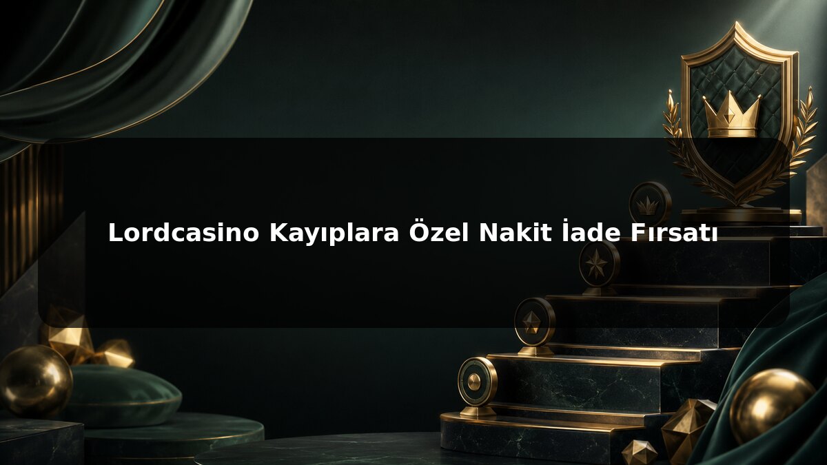 Lordcasino Kayıplara Özel Nakit İade Fırsatı konulu Lordcasino görseli