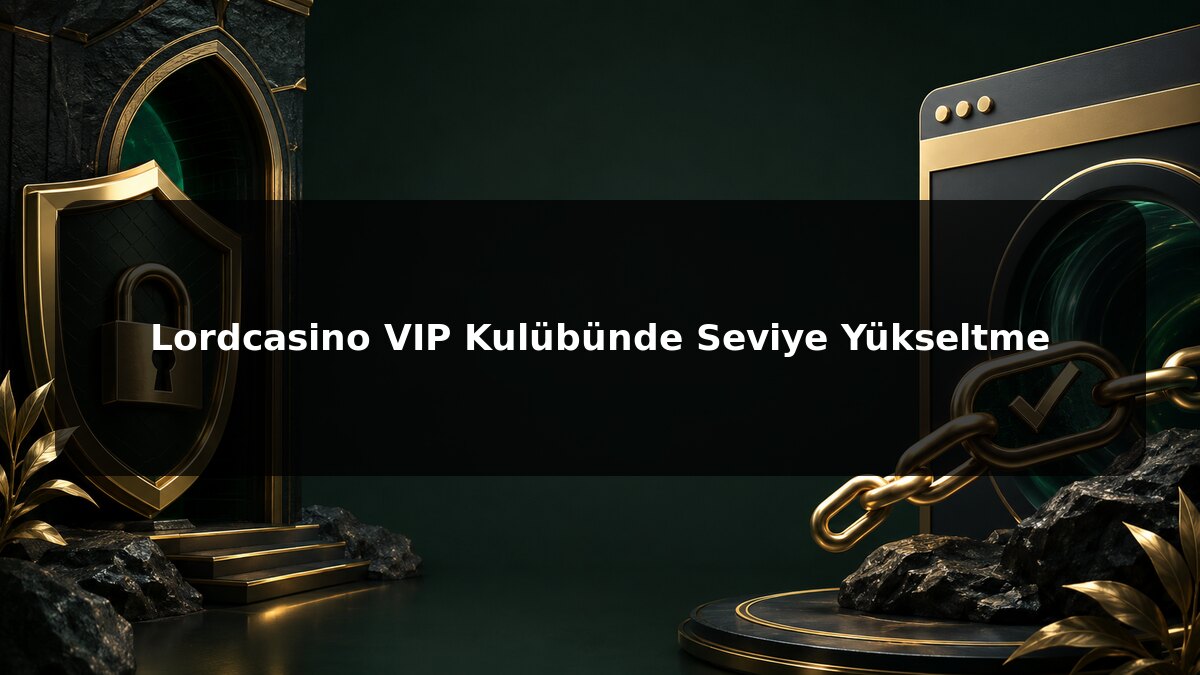 Lordcasino VIP Kulübünde Seviye Yükseltme konulu Lordcasino görseli